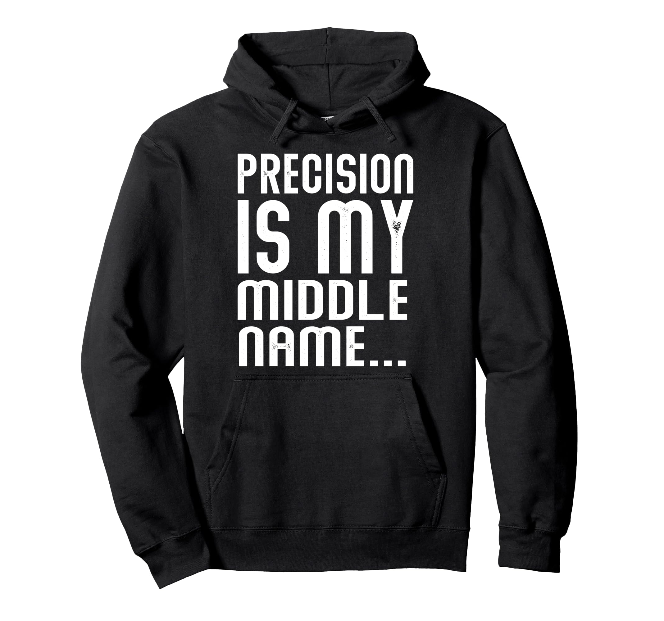 Precision Is My Middle Ma Name Hoodie - Graphic Print Unisex - T-Shirt, Sweatshirt, Hoodie