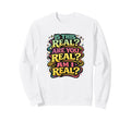 Is This Real Are You Real Am I Real Sweatshirt - Trendy Graphic Men Women - T-Shirt, Sweatshirt, Hoodie