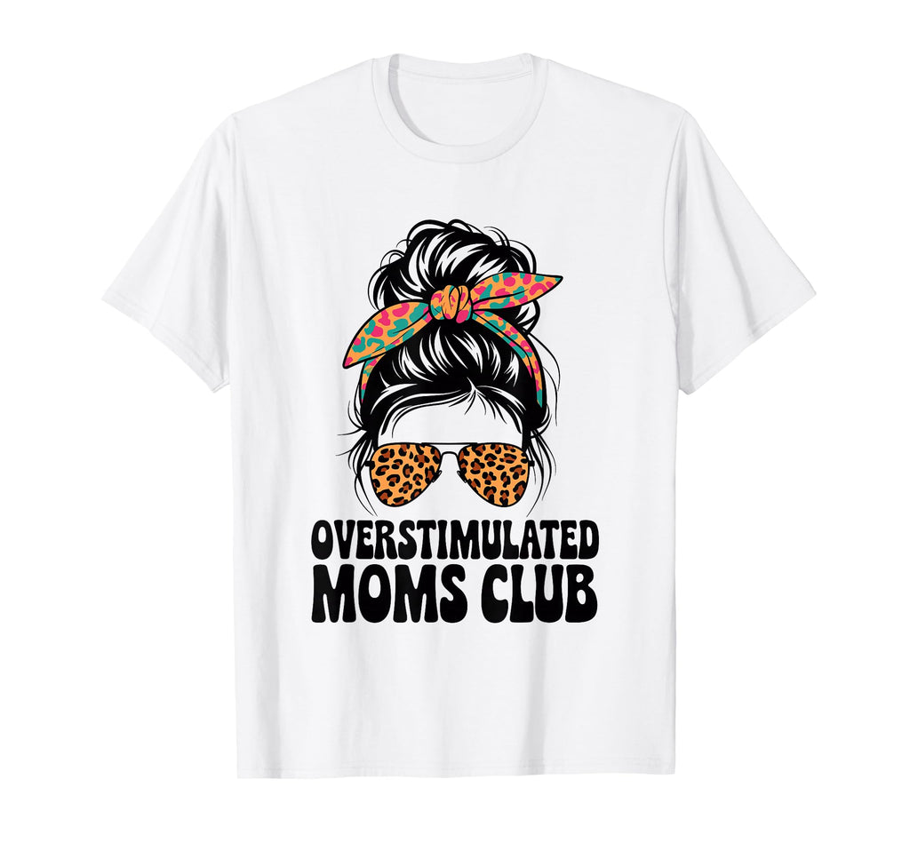 Overstimulated Moms Club Mothers Day Mom T-Shirt - Graphic Print for Adults - T-Shirt, Sweatshirt, Hoodie