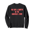 You Are Chapter Universes Story Sweatshirt - Graphic Print Unisex - T-Shirt, Sweatshirt, Hoodie