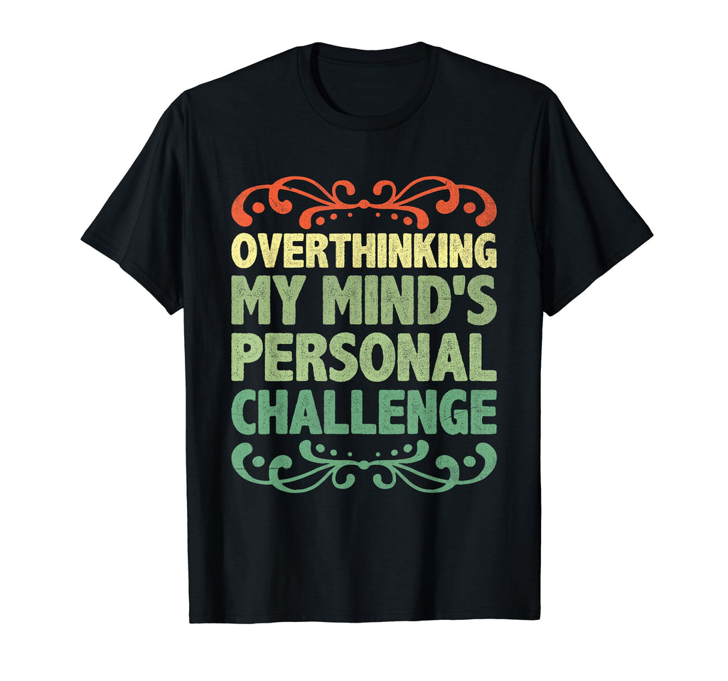 Overthinking Overthinker Funny Sarcasm T-Shirt - Unique Graphic Men Women - T-Shirt, Sweatshirt, Hoodie