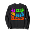 Be Kind To Your Mind Groovy Hippie Sweatshirt - Aesthetic Graphic Unisex - T-Shirt, Sweatshirt, Hoodie
