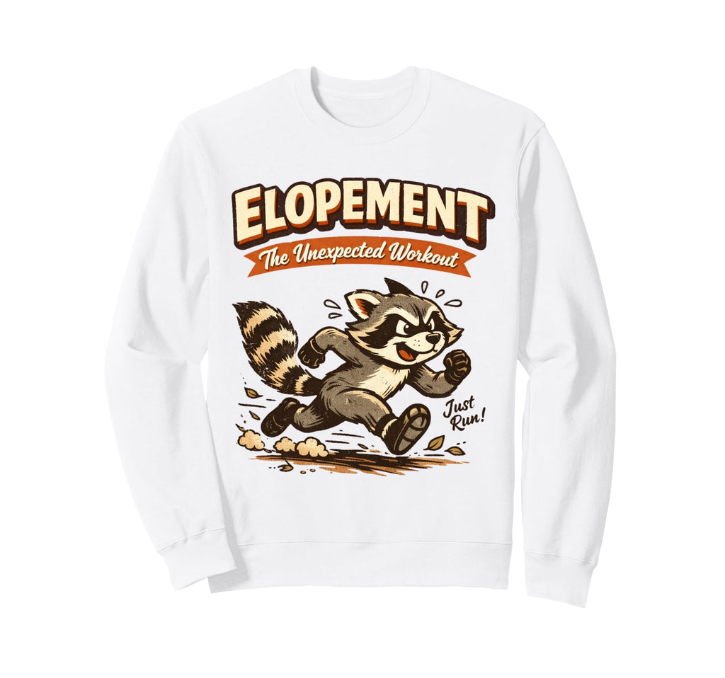 Elopement Unexpected Workout Raccoon Sweatshirt - Trendy Graphic Men Women - T-Shirt, Sweatshirt, Hoodie