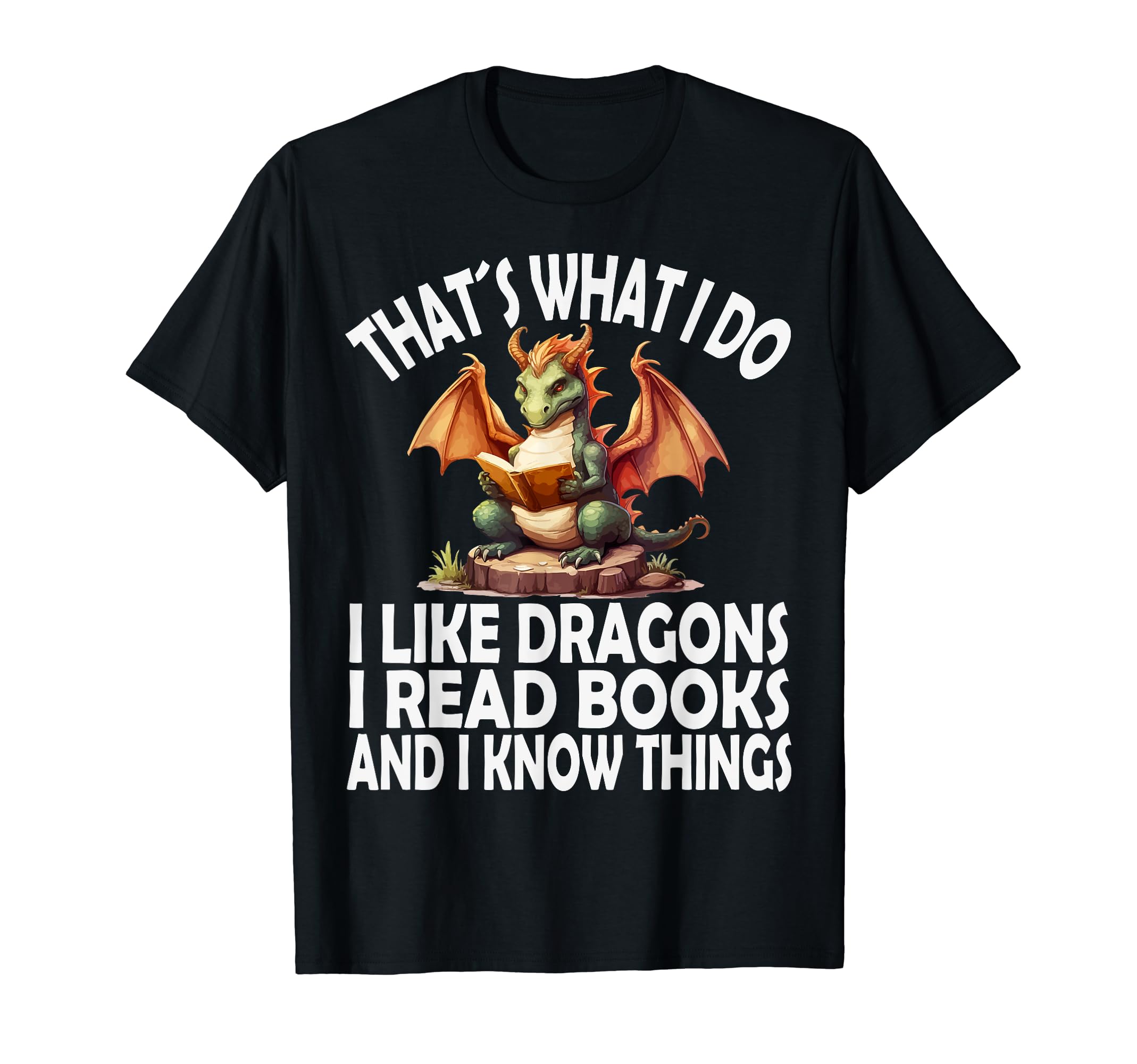 That S What I Do I Like Dragons I Read T-Shirt - Fun Novelty Design Unisex - T-Shirt, Sweatshirt, Hoodie