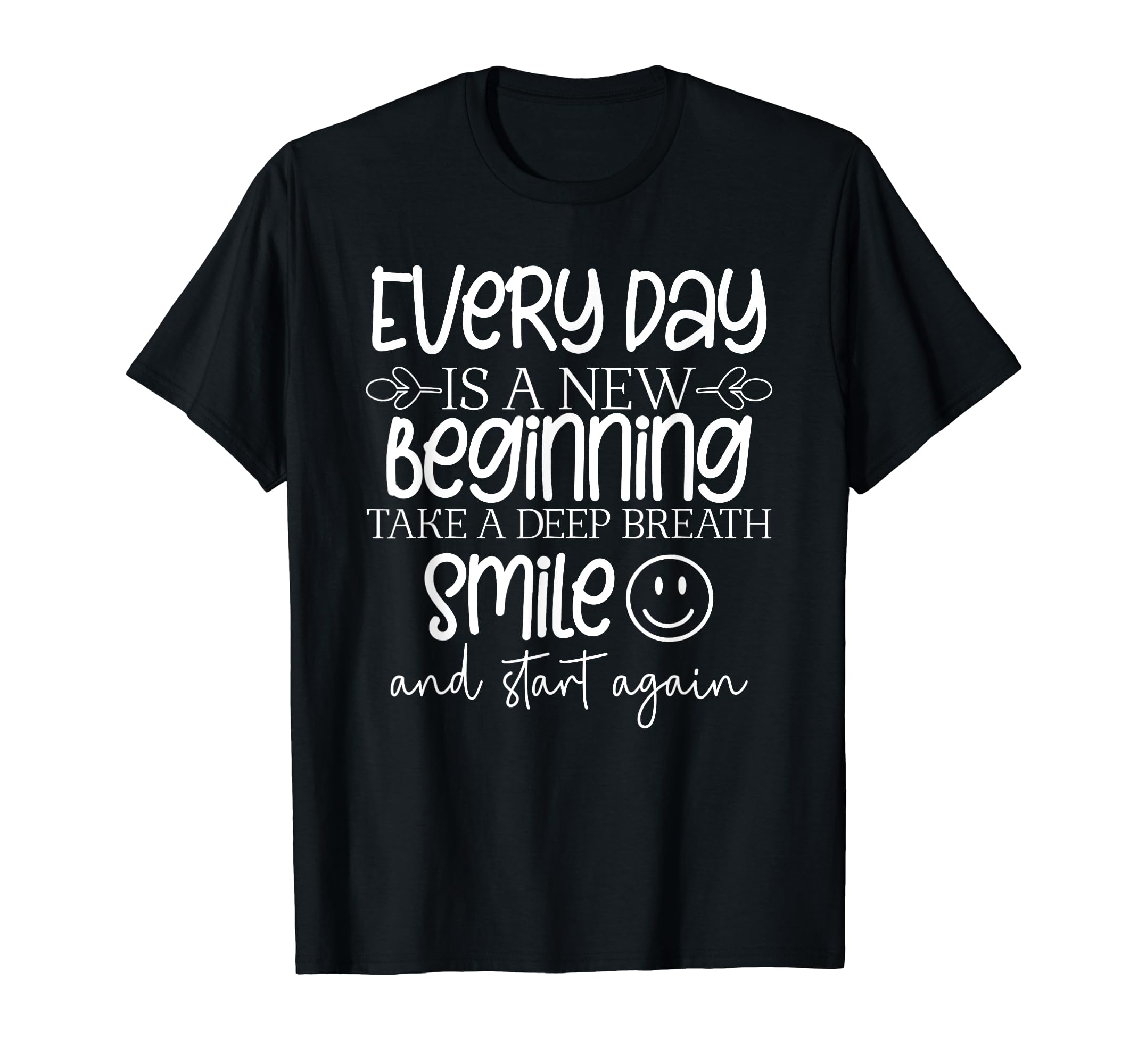 Every Day Is New Beginning Take T-Shirt - Fun Novelty Design for Adults - T-Shirt, Sweatshirt, Hoodie