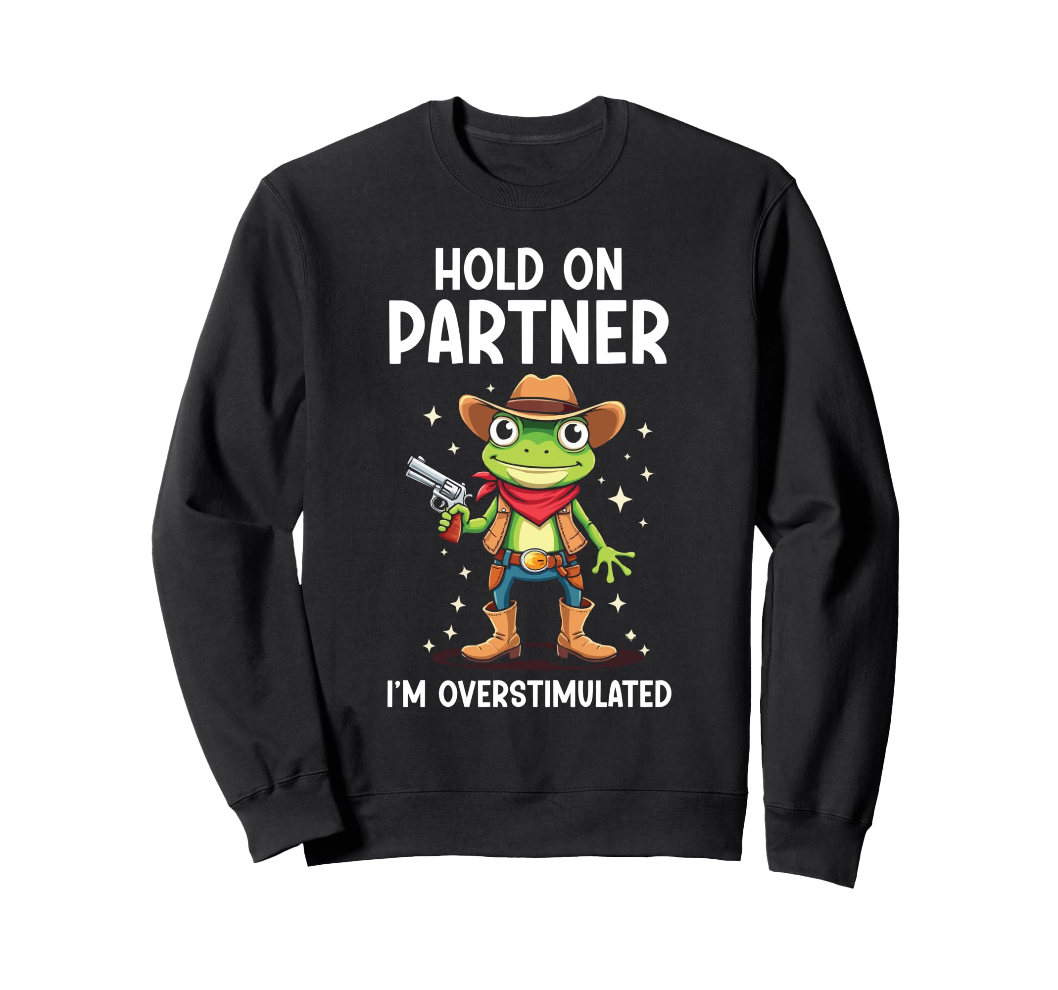 Hold Partner Im Overstimulated Funny Sweatshirt - Trendy Graphic Unisex - T-Shirt, Sweatshirt, Hoodie