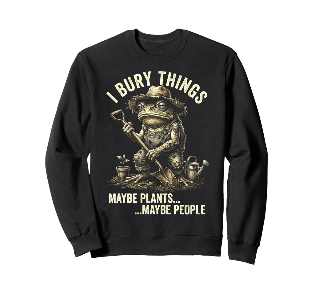 Funny Toad Gardener I Bury Things Sweatshirt - Aesthetic Graphic Unisex - T-Shirt, Sweatshirt, Hoodie