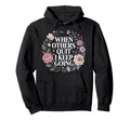 When Others Quit I Keep Going Excuse Hoodie - Fun Novelty Design Men Women - T-Shirt, Sweatshirt, Hoodie