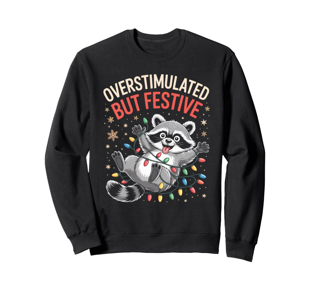Overstimulated But Festive Raccoon Sweatshirt - Graphic Print for Adults - T-Shirt, Sweatshirt, Hoodie
