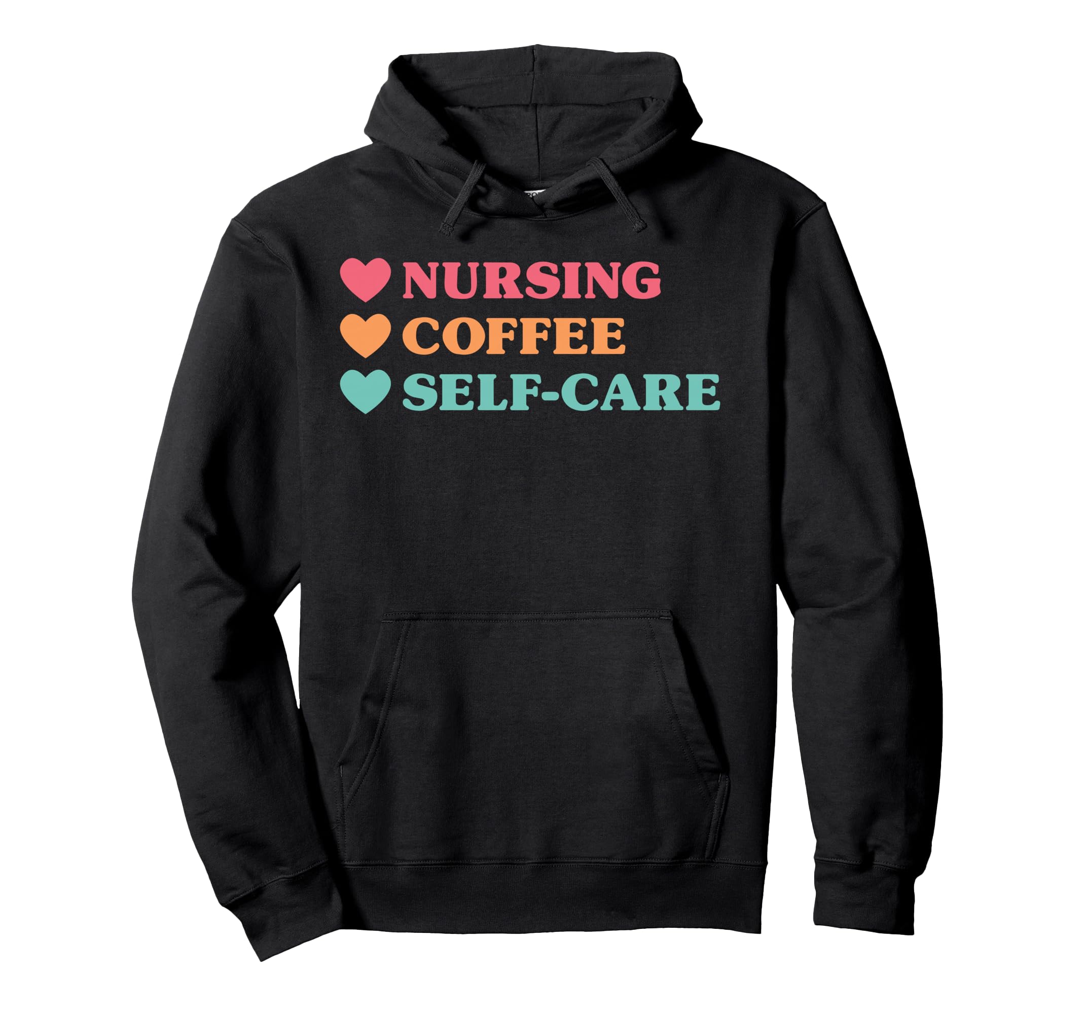 Funny Nursing Coffee Self Care Nurses Hoodie - Graphic Print for Adults - T-Shirt, Sweatshirt, Hoodie