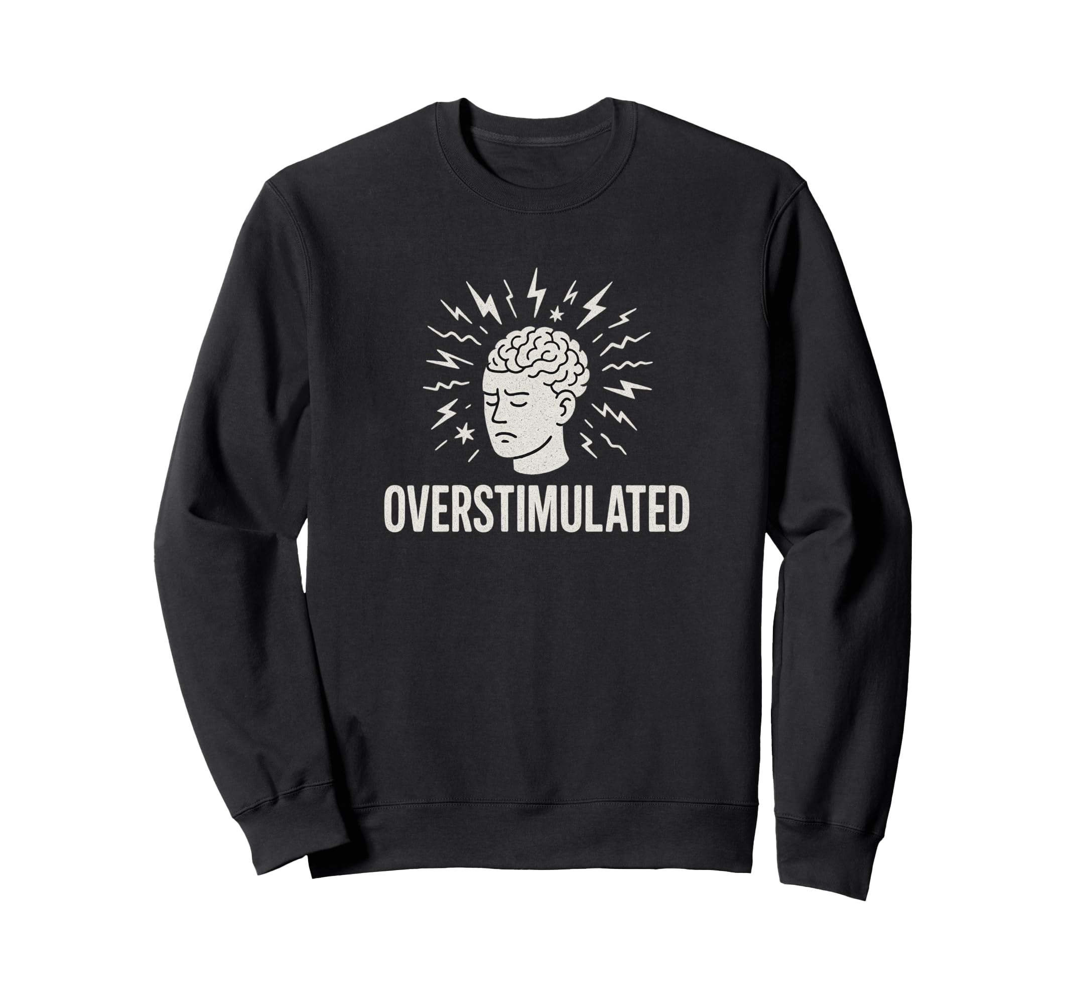 Overstimulated Brain Distressed Sweatshirt - Graphic Print Men Women - T-Shirt, Sweatshirt, Hoodie