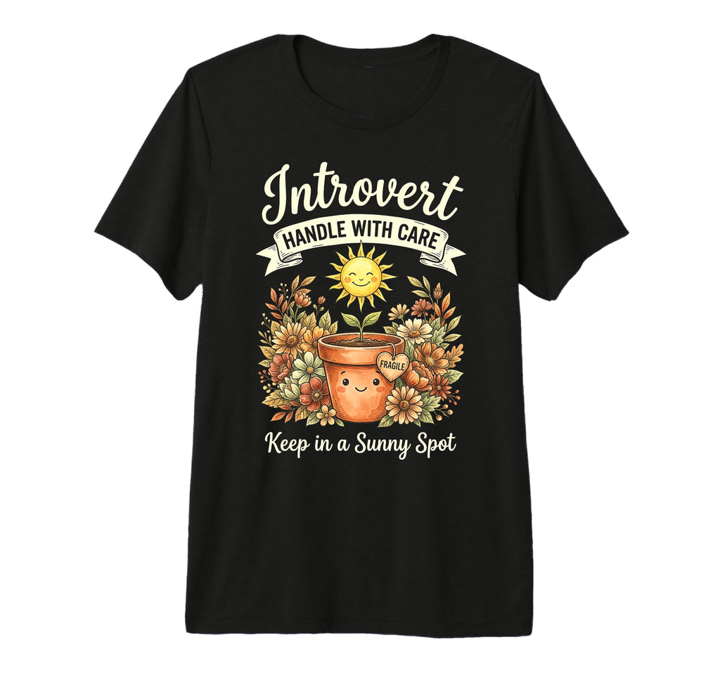 Funny Introvert Fragile Plant T-Shirt - Casual Everyday Wear Men Women - T-Shirt, Sweatshirt, Hoodie