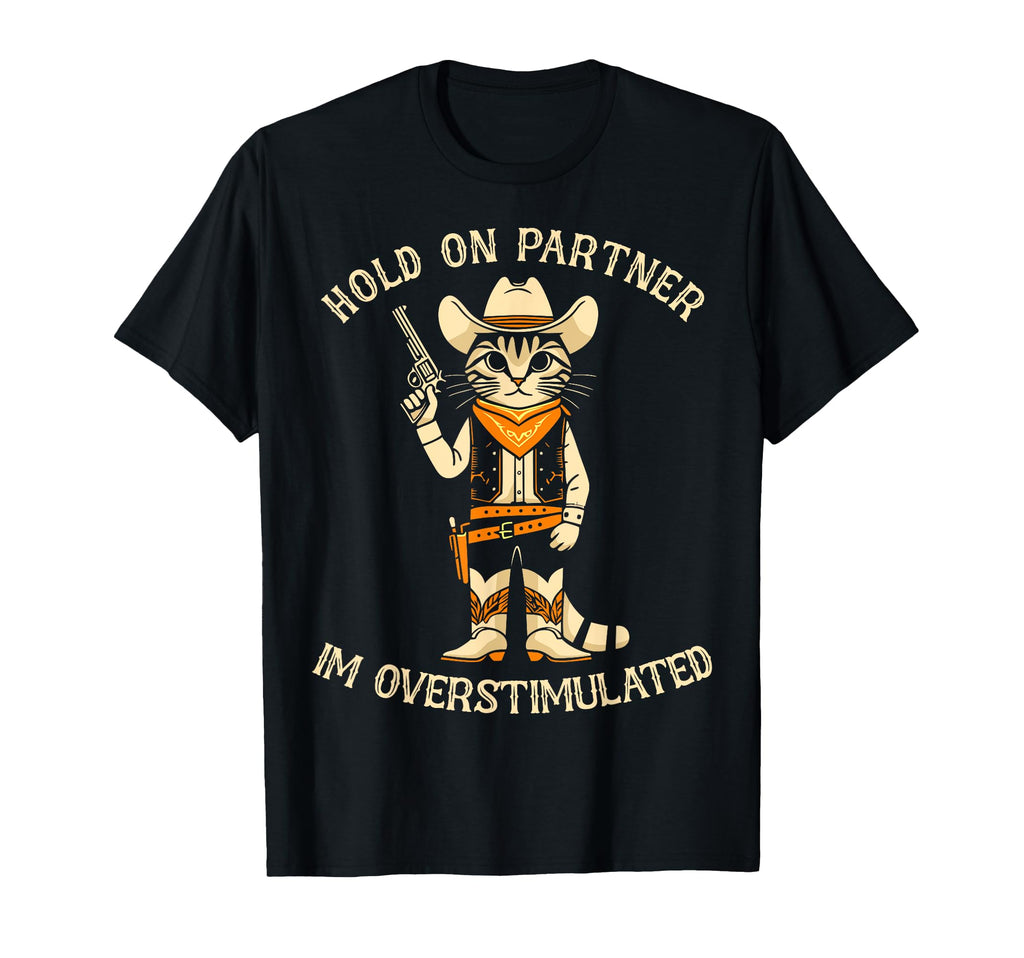 Hold Partner Im Overstimulated Western T-Shirt - Graphic Print Men Women - T-Shirt, Sweatshirt, Hoodie