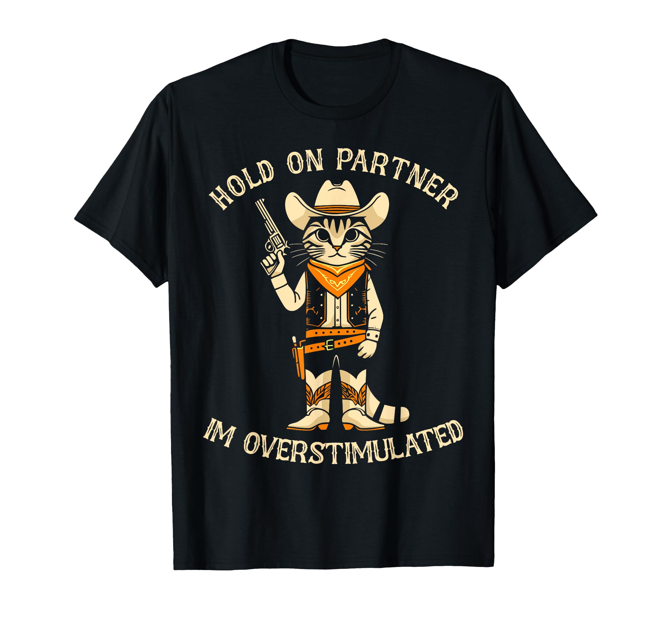Hold Partner Im Overstimulated Western T-Shirt - Graphic Print Men Women - T-Shirt, Sweatshirt, Hoodie