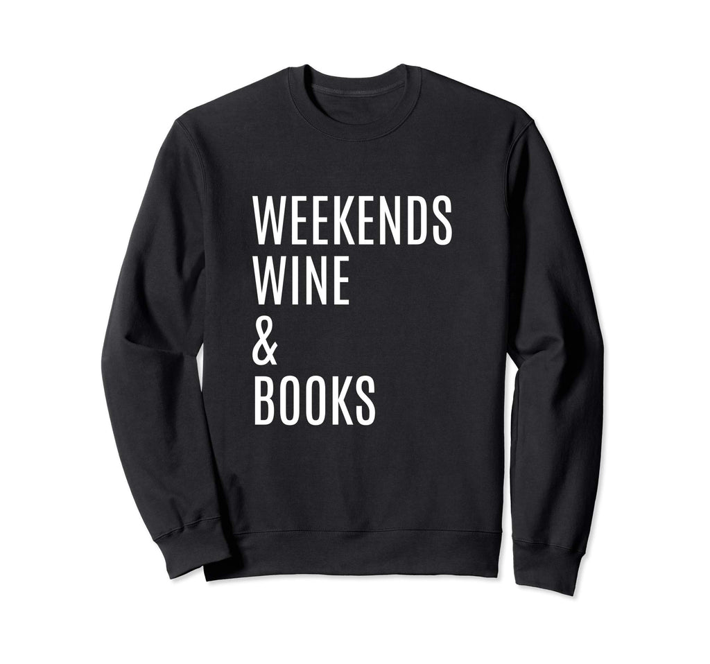 Weekends Wine Books Book Reading Sweatshirt - Graphic Print for Adults - T-Shirt, Sweatshirt, Hoodie