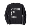 Weekends Wine Books Book Reading Sweatshirt - Graphic Print for Adults - T-Shirt, Sweatshirt, Hoodie