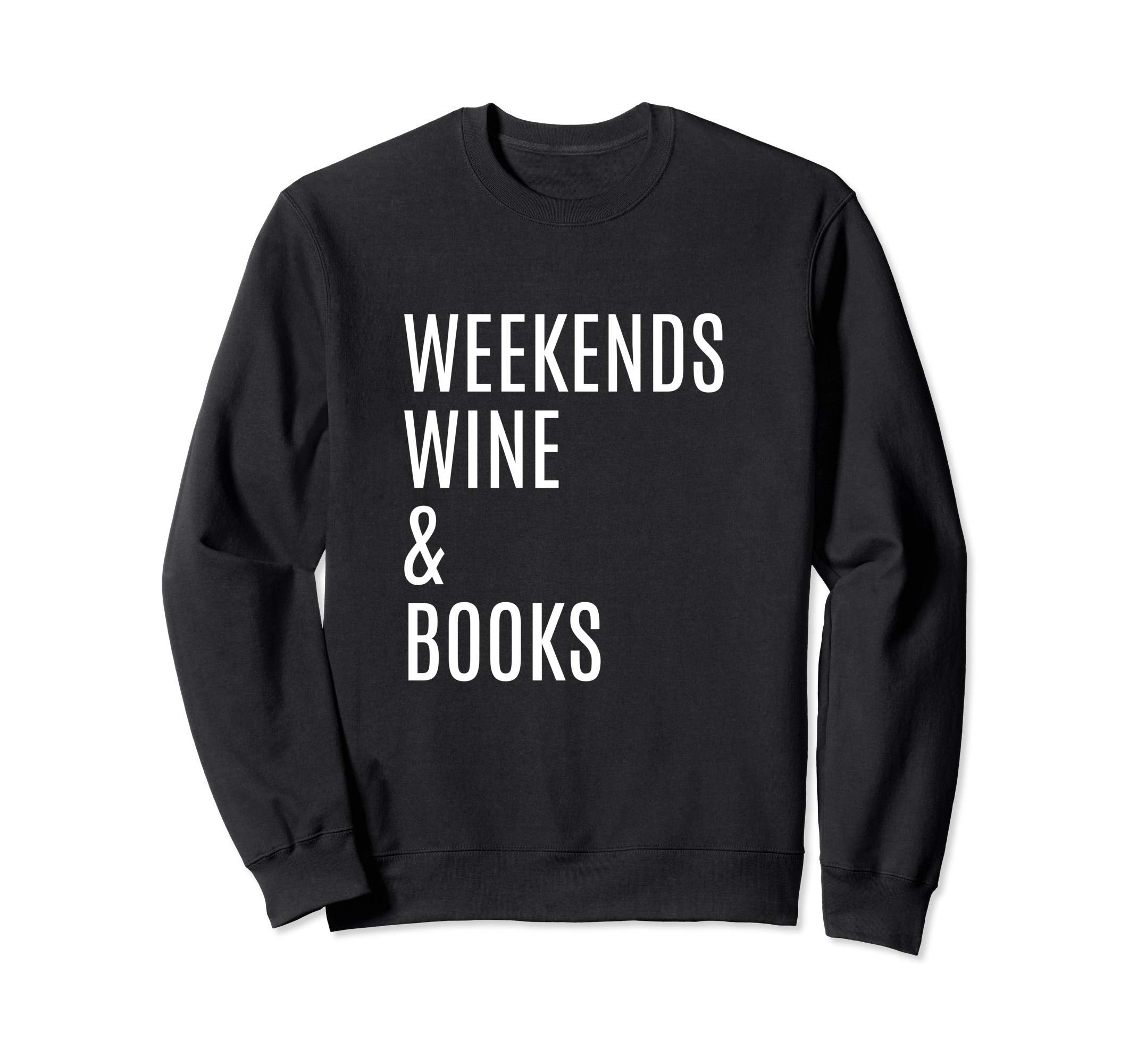Weekends Wine Books Book Reading Sweatshirt - Graphic Print for Adults - T-Shirt, Sweatshirt, Hoodie