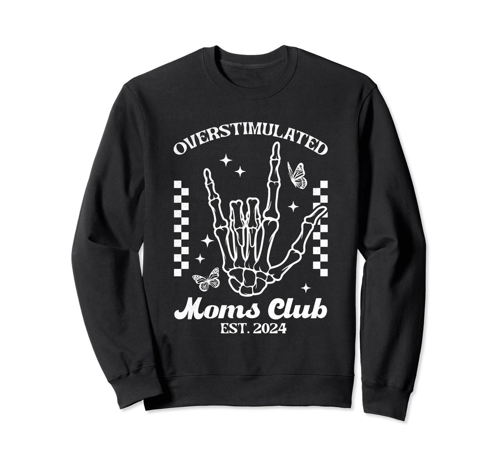 Overstimulated Moms Club Est 2024 Sweatshirt - Trendy Graphic for Adults - T-Shirt, Sweatshirt, Hoodie