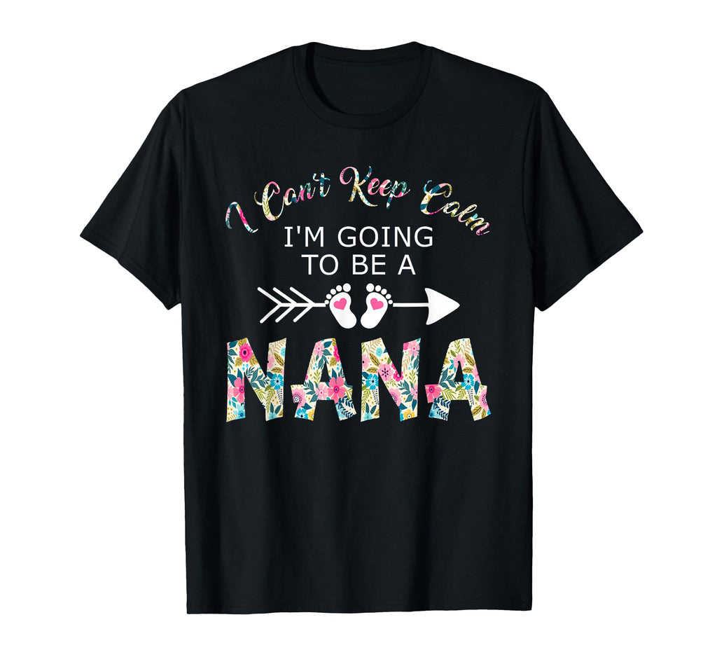 I Cant Keep Calm Im Going To Be Nana T-Shirt - Trendy Graphic for Adults - T-Shirt, Sweatshirt, Hoodie