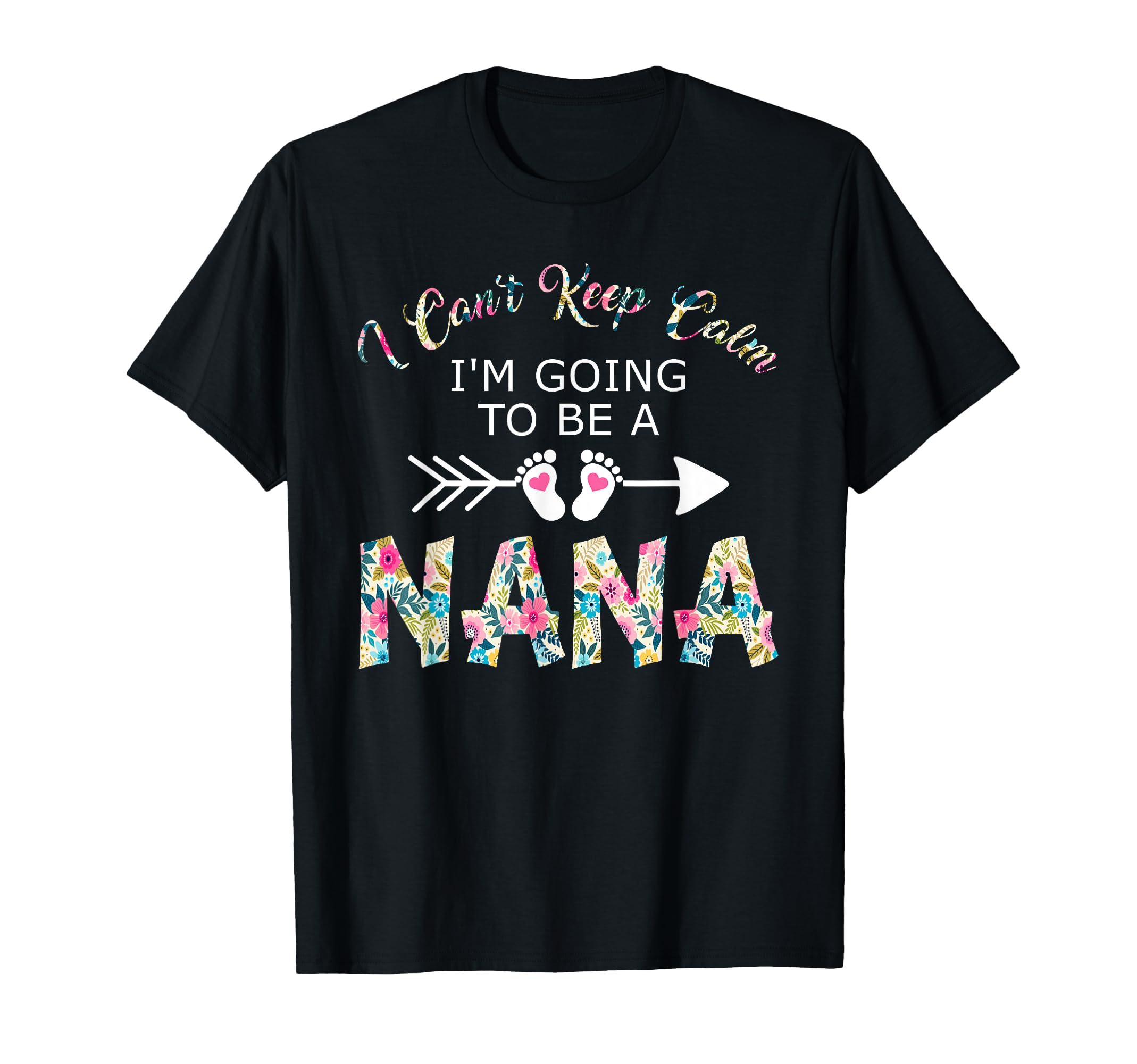 I Cant Keep Calm Im Going To Be Nana T-Shirt - Trendy Graphic for Adults - T-Shirt, Sweatshirt, Hoodie