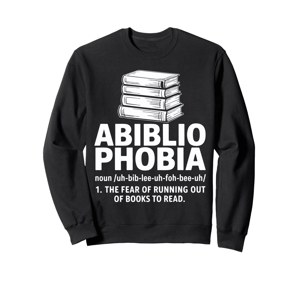 Abibliophobia Fear Running Out Sweatshirt - Streetwear Style for Adults - T-Shirt, Sweatshirt, Hoodie