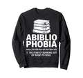 Abibliophobia Fear Running Out Sweatshirt - Streetwear Style for Adults - T-Shirt, Sweatshirt, Hoodie