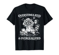 Overstimulated And Overqualified T-Shirt - Aesthetic Graphic Men Women - T-Shirt, Sweatshirt, Hoodie