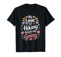 My Love Hiking Keeps Me Going Hiker T-Shirt - Aesthetic Graphic Unisex - T-Shirt, Sweatshirt, Hoodie