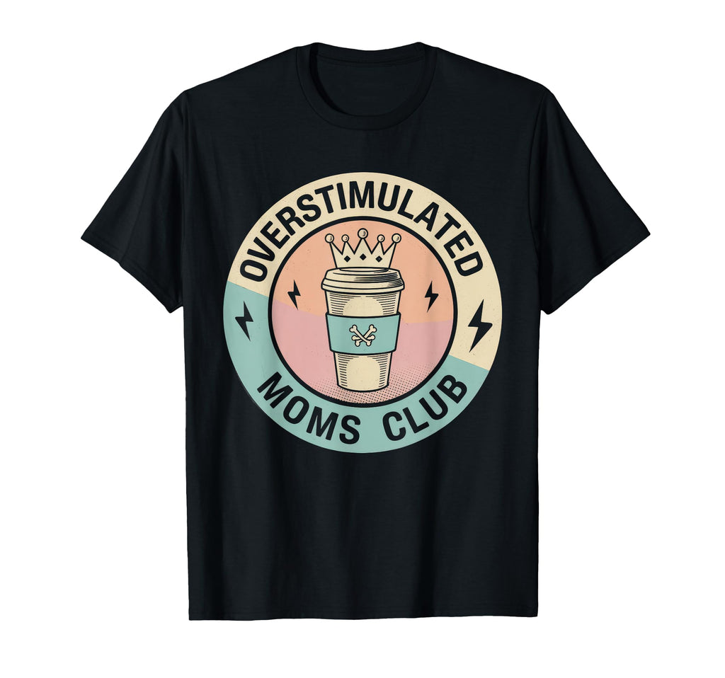 Overstimulated Moms Club Mom T-Shirt - Custom Art Print for Adults - T-Shirt, Sweatshirt, Hoodie
