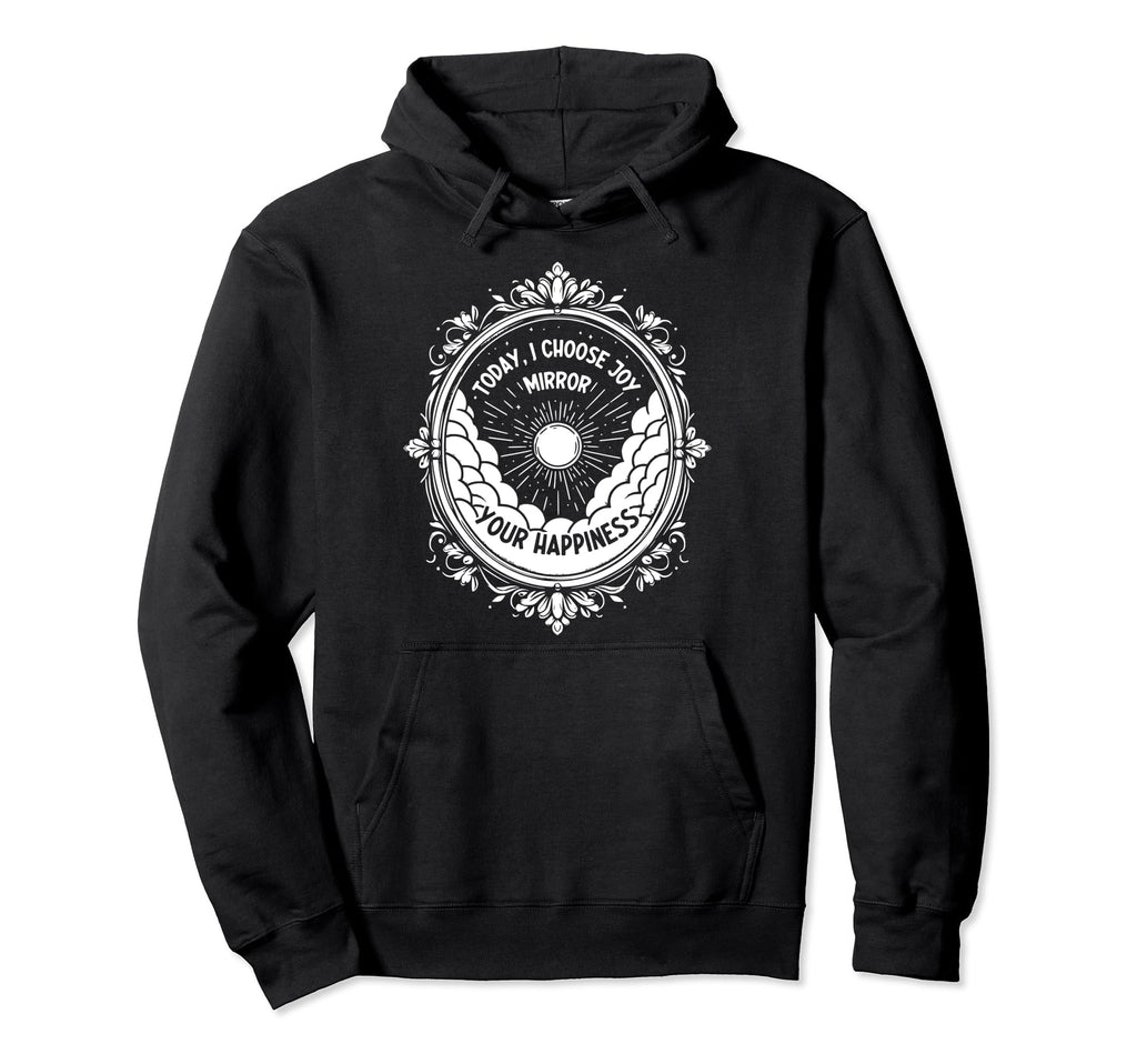 Today I Choose Joy Mirror Your Hoodie - Aesthetic Graphic for Adults - T-Shirt, Sweatshirt, Hoodie