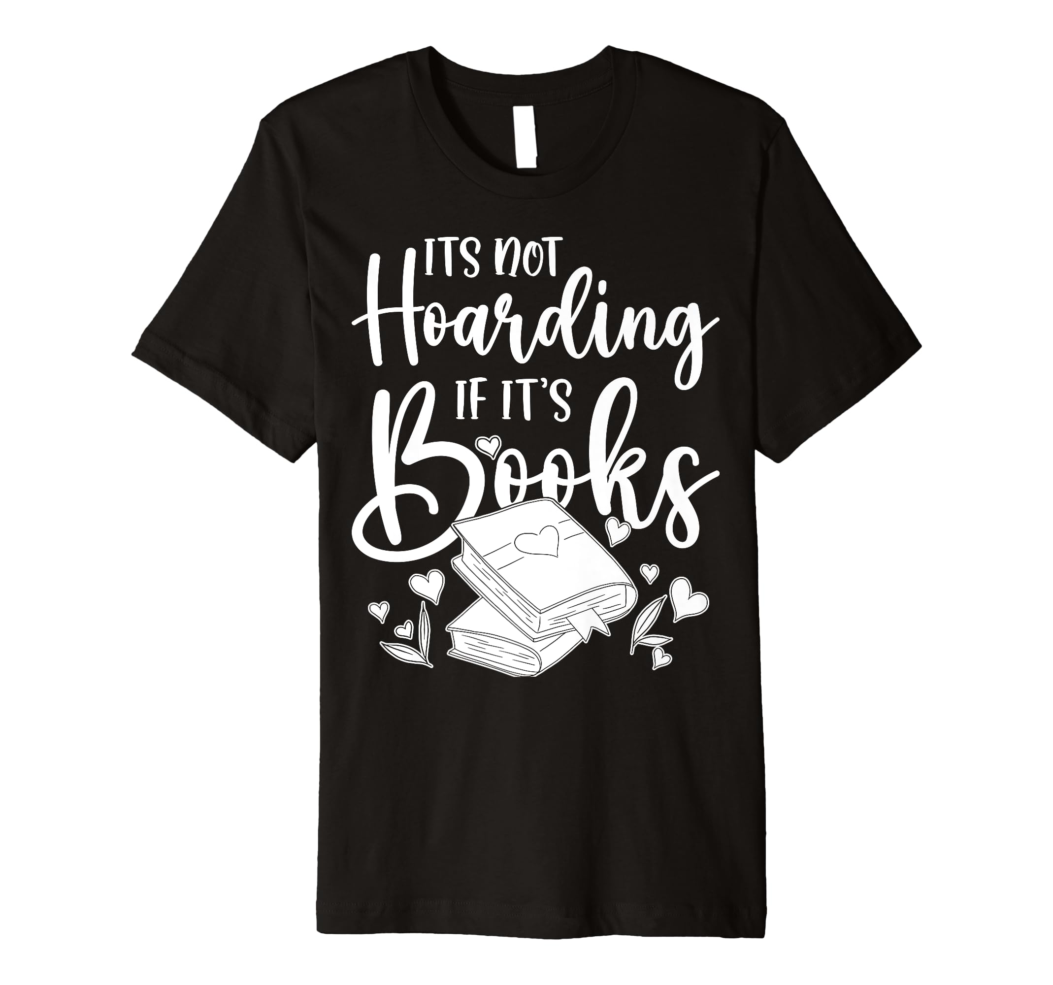 Its Not Hoarding If Its Books Hoarder T-Shirt - Streetwear Style Unisex - T-Shirt, Sweatshirt, Hoodie