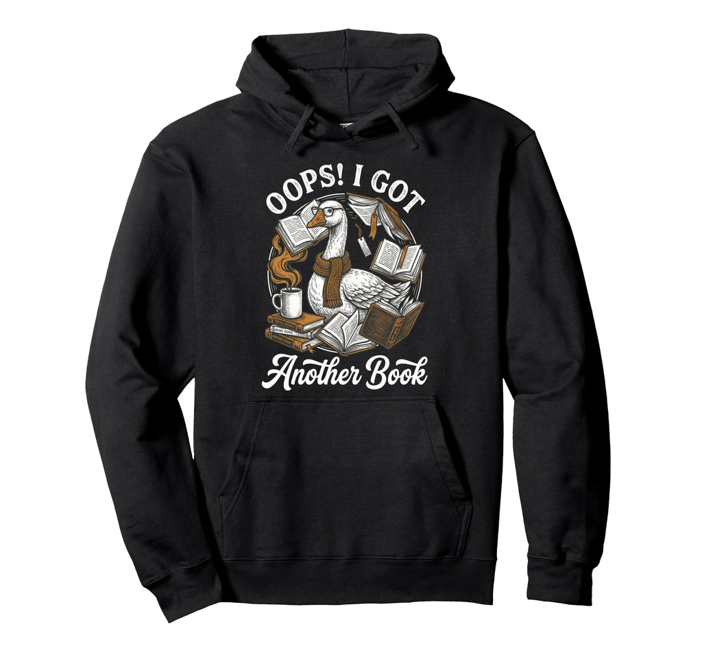 Oops I Got Another Book Silly Goose Hoodie - Novelty Apparel Men Women - T-Shirt, Sweatshirt, Hoodie