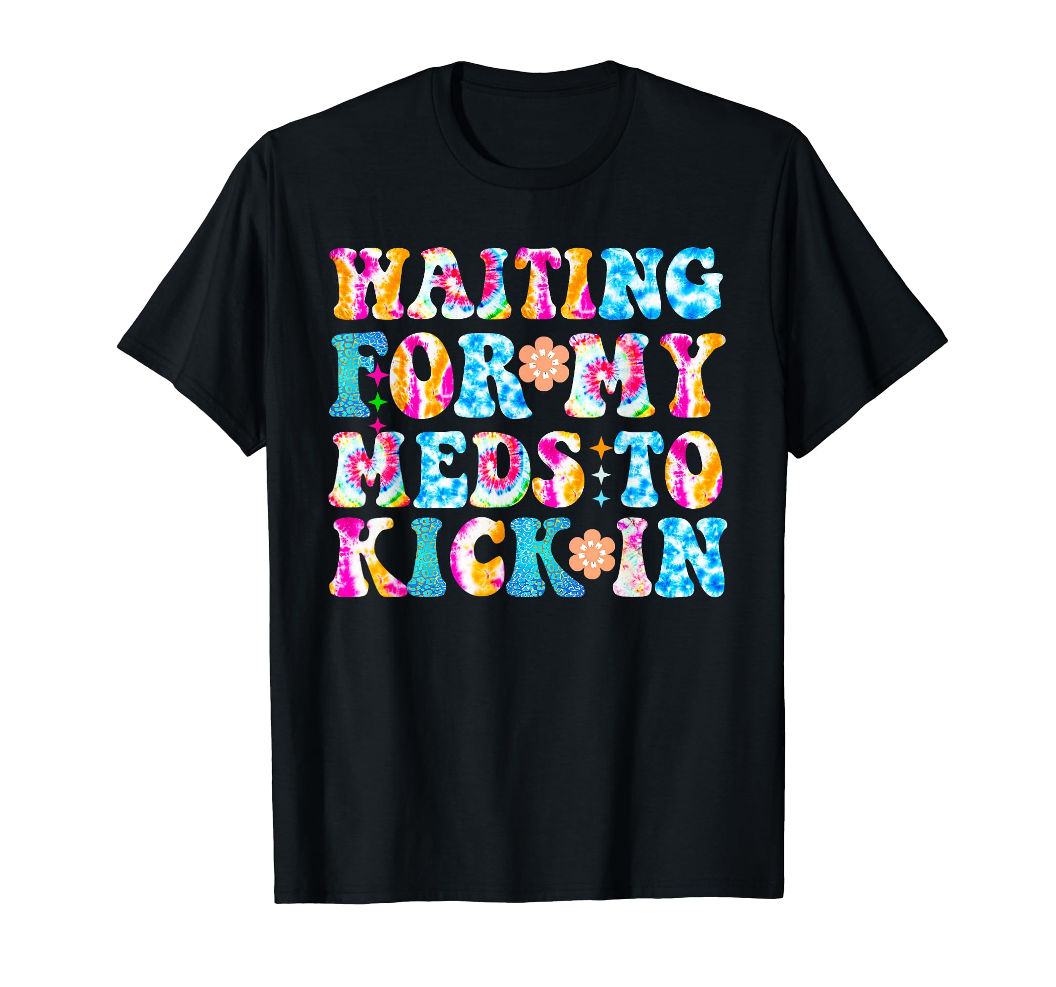 Groovy Waiting My Meds To Kick T-Shirt - Fun Novelty Design Men Women - T-Shirt, Sweatshirt, Hoodie