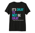 Its Okey To Not Be Okay Suicide T-Shirt - Casual Everyday Wear Men Women - T-Shirt, Sweatshirt, Hoodie