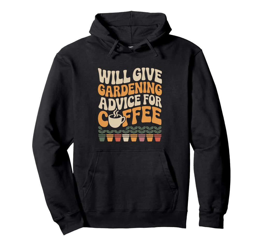 Will Give Gardening Advice Coffee Funny Hoodie - Trendy Graphic Unisex - T-Shirt, Sweatshirt, Hoodie