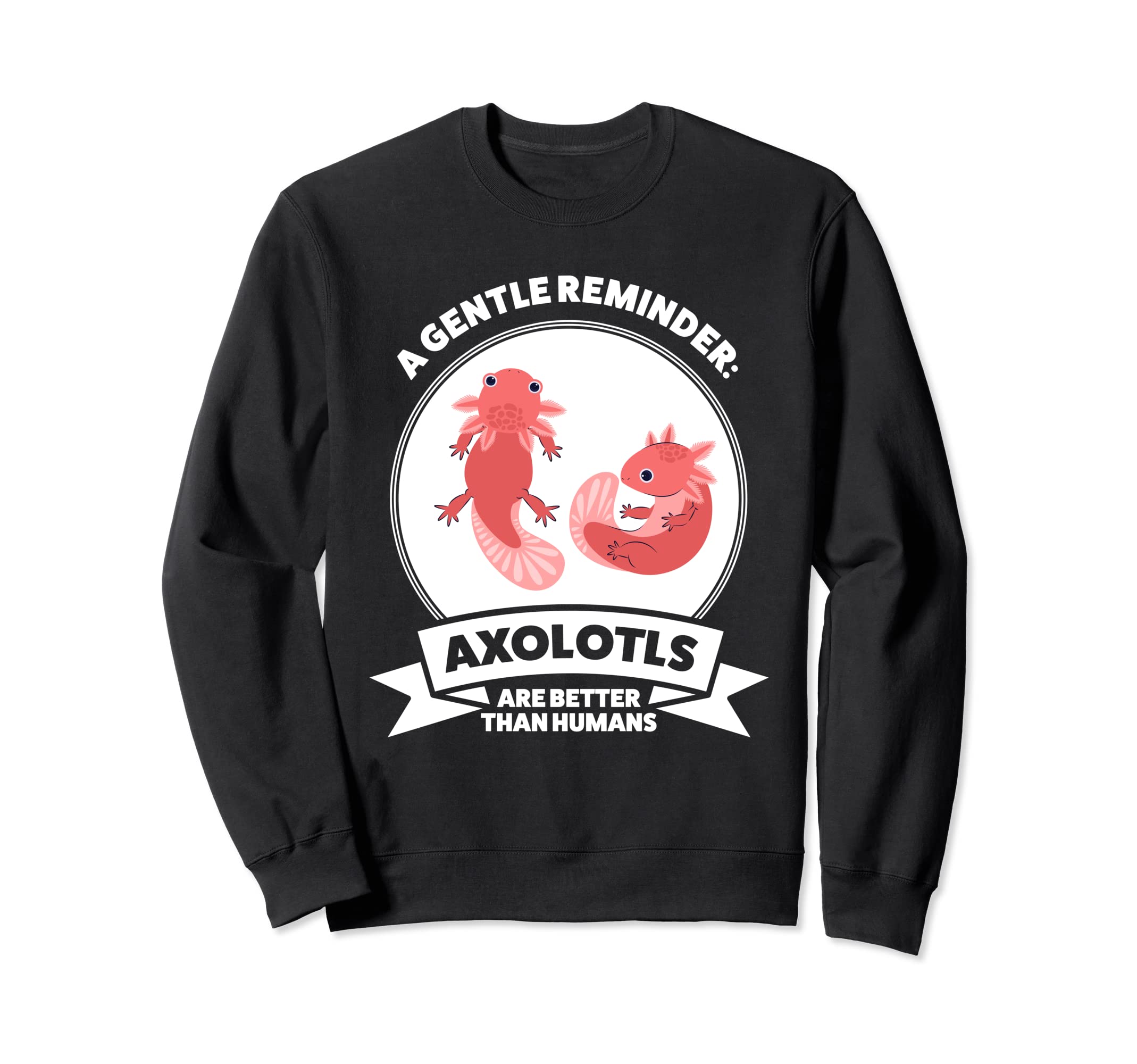 Gentle Reminder Axolotls Axolotl Owner Sweatshirt - Minimalist Print Unisex - T-Shirt, Sweatshirt, Hoodie
