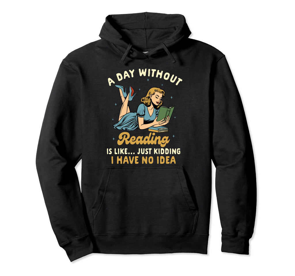 Reading Book Lover Day Without Reading Like Hoodie - Unique Graphic Unisex - T-Shirt, Sweatshirt, Hoodie