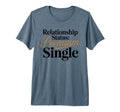 Relationship Status Single Awareness T-Shirt - Novelty Apparel Men Women - T-Shirt, Sweatshirt, Hoodie
