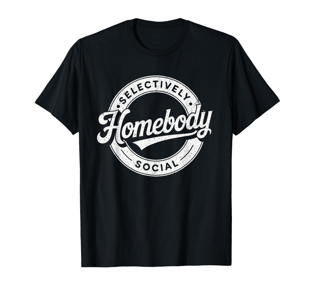 Homebody Selectively Social Antisocial T-Shirt - Novelty Apparel Unisex - T-Shirt, Sweatshirt, Hoodie