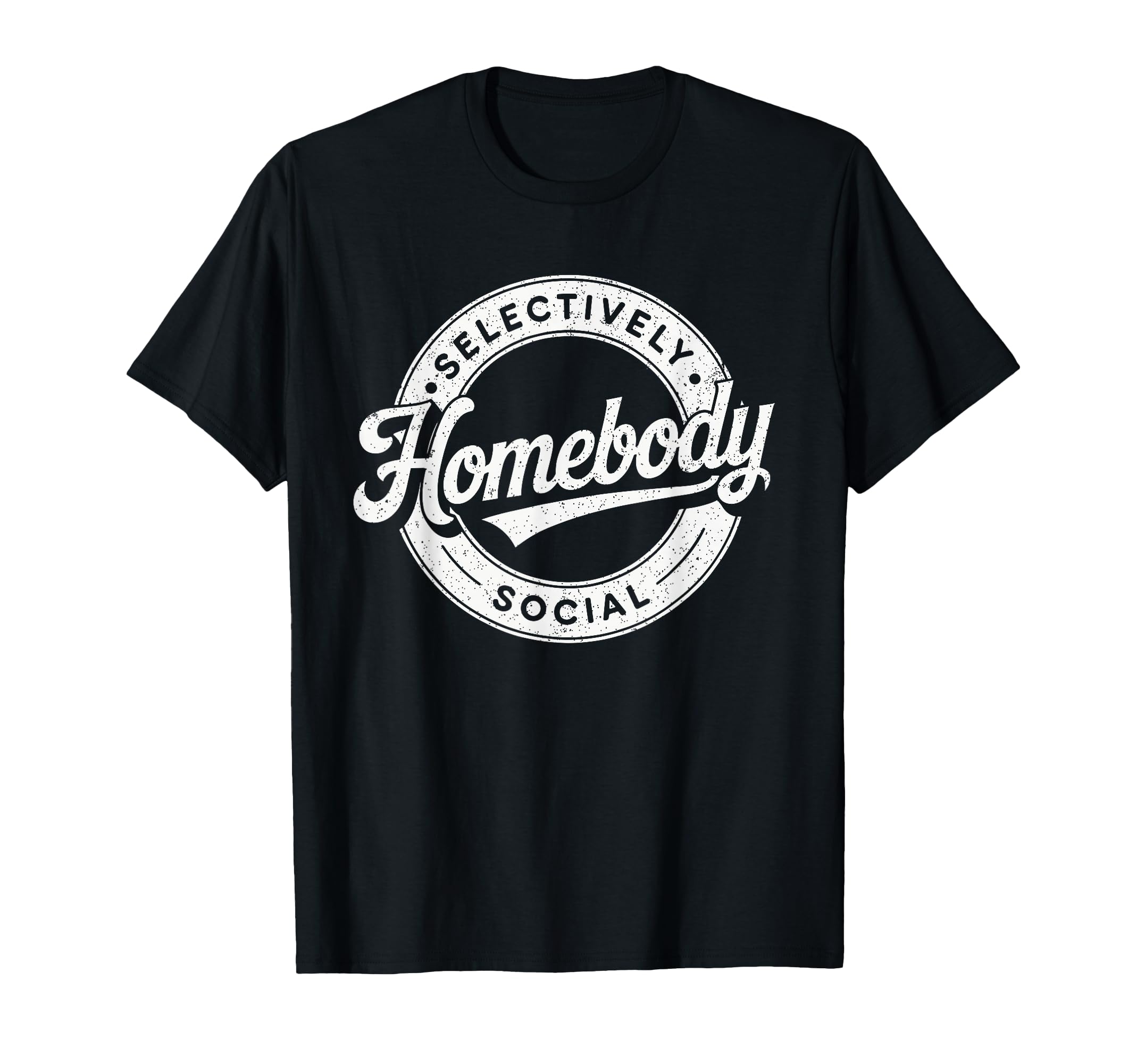 Homebody Selectively Social Antisocial T-Shirt - Novelty Apparel Unisex - T-Shirt, Sweatshirt, Hoodie