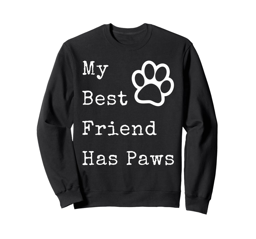 My Best Friend Has Paws Funny Dog Sweatshirt - Unique Graphic for Adults - T-Shirt, Sweatshirt, Hoodie