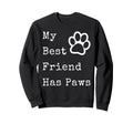 My Best Friend Has Paws Funny Dog Sweatshirt - Unique Graphic for Adults - T-Shirt, Sweatshirt, Hoodie