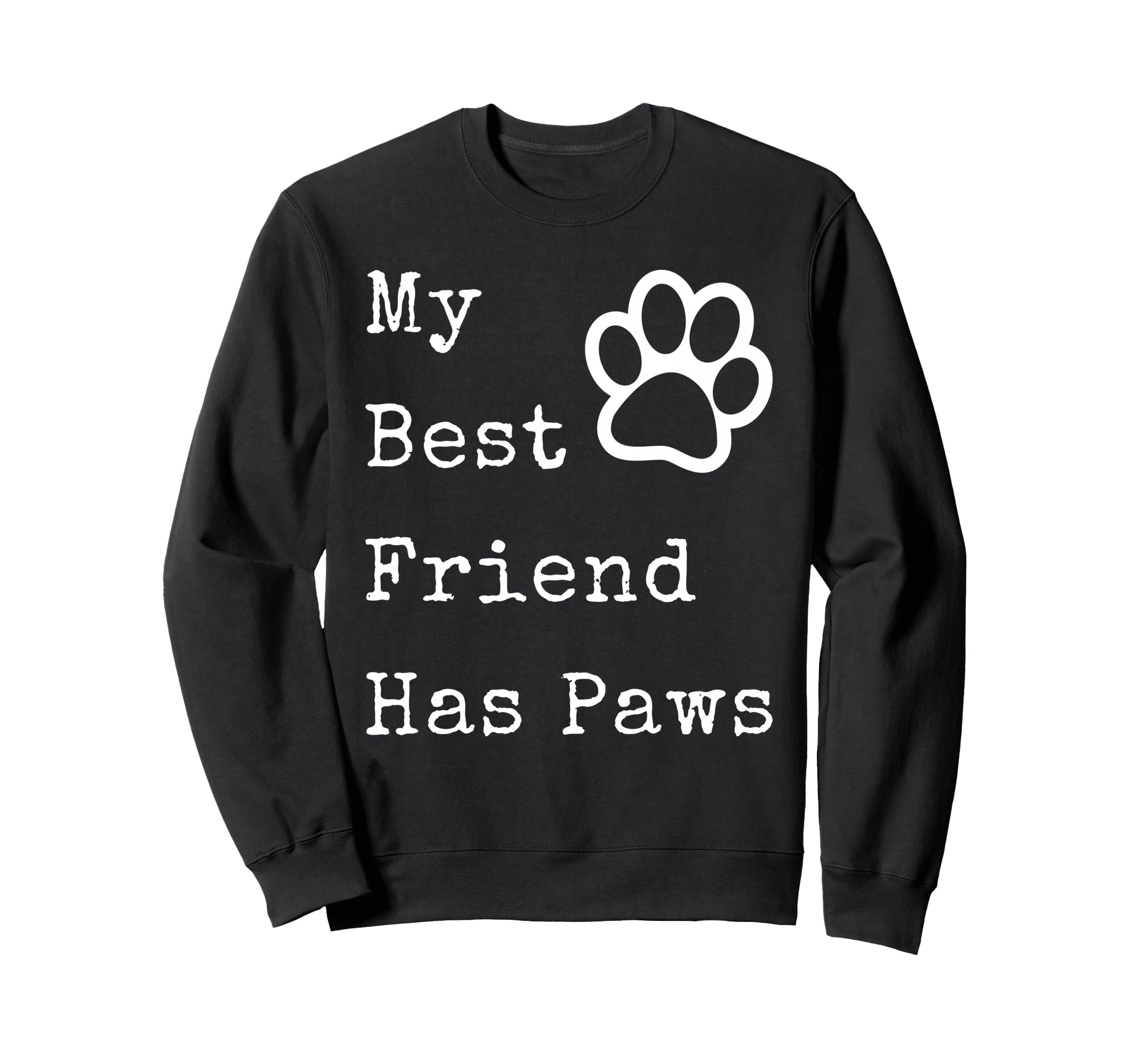 My Best Friend Has Paws Funny Dog Sweatshirt - Unique Graphic for Adults - T-Shirt, Sweatshirt, Hoodie