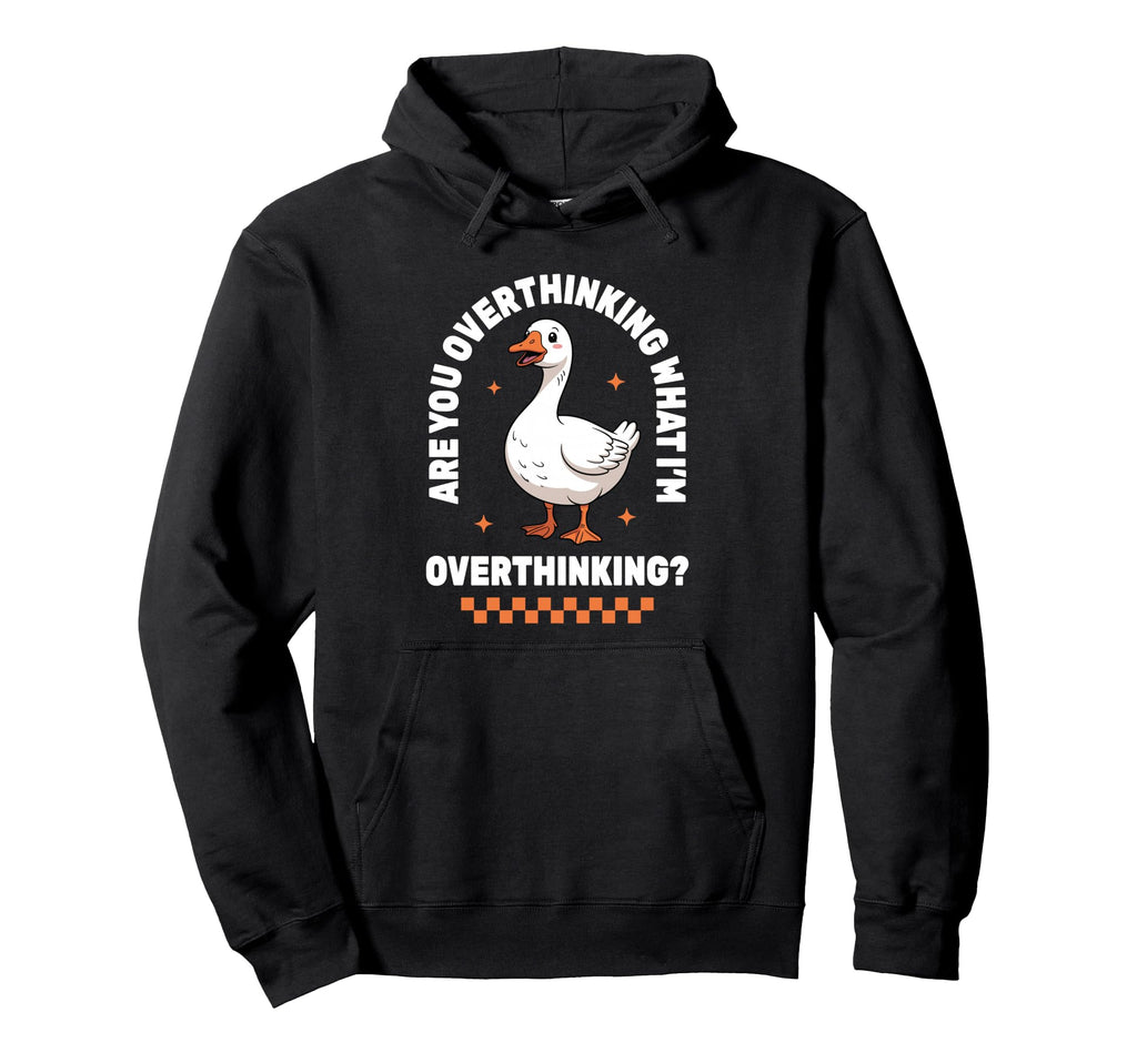 Overthinker Anxiety Goose Hoodie - Casual Everyday Wear Men Women - T-Shirt, Sweatshirt, Hoodie