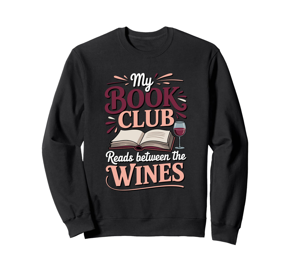 My Book Club Reads Between Wines Sweatshirt - Streetwear Style Men Women - T-Shirt, Sweatshirt, Hoodie