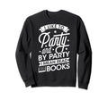 I Like To Party I Mean Read Books Sweatshirt - Custom Art Print Men Women - T-Shirt, Sweatshirt, Hoodie