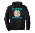 End Stigma Mental Health Awareness Tie Dye Hoodie - Custom Art Print Unisex - T-Shirt, Sweatshirt, Hoodie