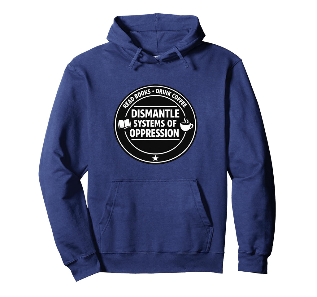 Read Books Drink Coffee Dismantle Hoodie - Casual Everyday Wear Unisex - T-Shirt, Sweatshirt, Hoodie