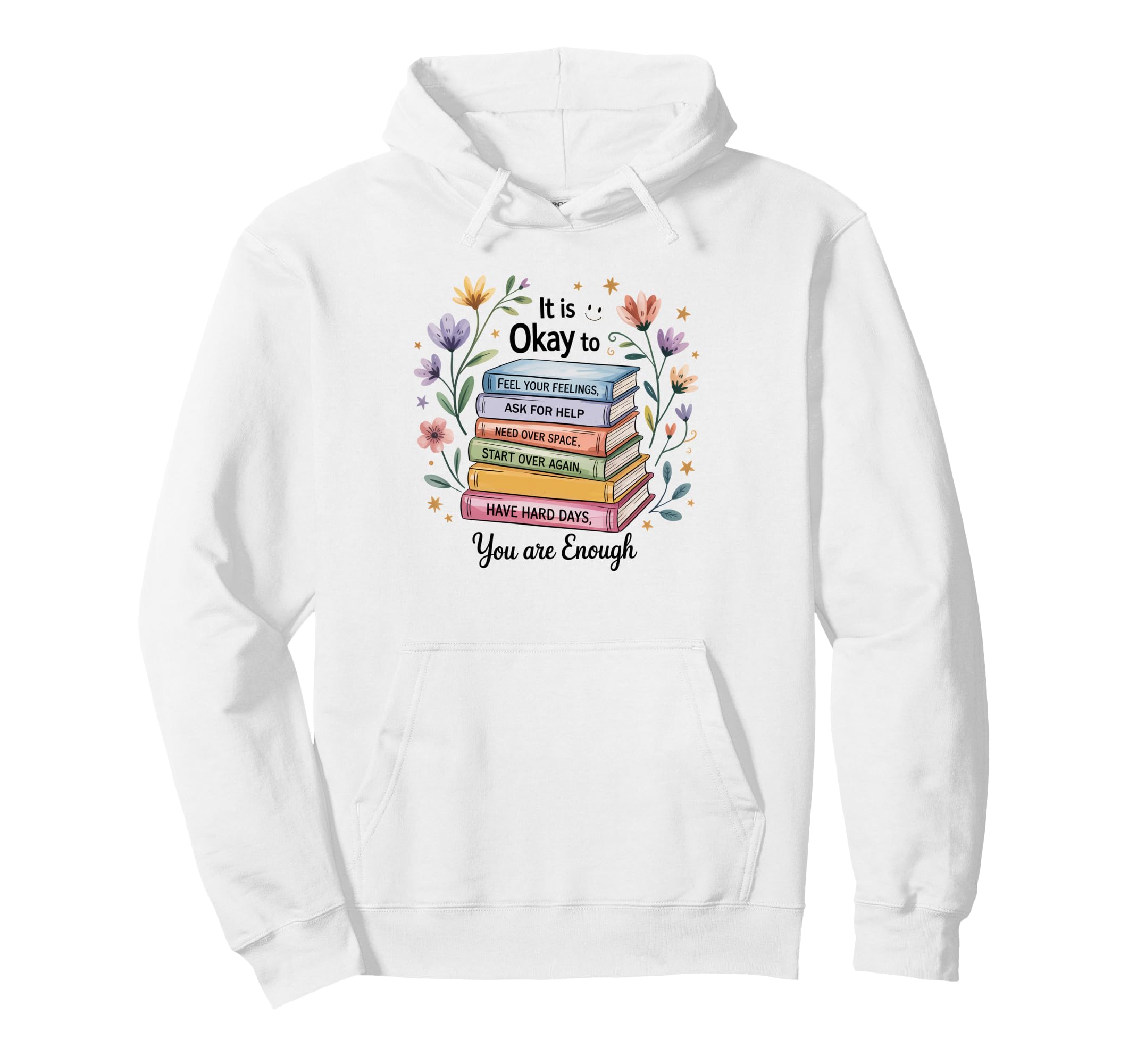 Its Okay To Feel Your Feeling Ask Help Hoodie - Graphic Print for Adults - T-Shirt, Sweatshirt, Hoodie