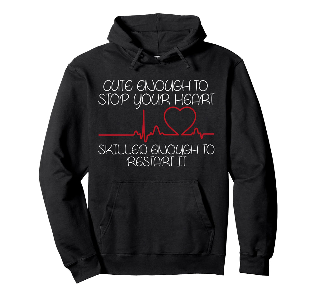 Enough To Stop Your Heart Nurses Hoodie - Aesthetic Graphic Men Women - T-Shirt, Sweatshirt, Hoodie